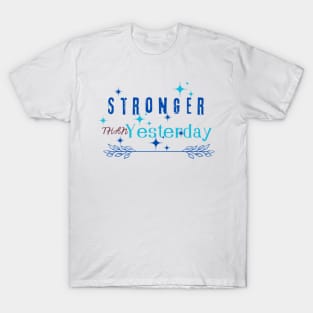 Stronger than yesterday T-Shirt